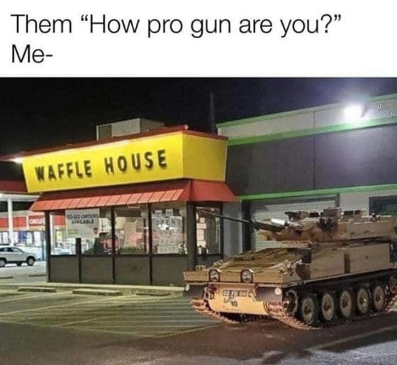 Gun Meme of the Day: Tank at the Waffle House Edition
